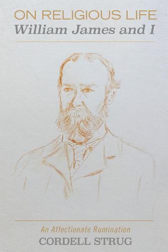 On Religious Life: William James and I: An Affectionate Rumination