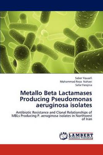Cover image for Metallo Beta Lactamases Producing Pseudomonas aeruginosa isolates