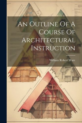 Cover image for An Outline Of A Course Of Architectural Instruction