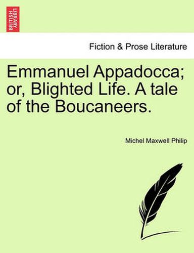 Cover image for Emmanuel Appadocca; Or, Blighted Life. a Tale of the Boucaneers. Vol. II