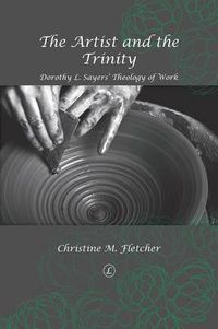 Cover image for The Artist and the Trinity: Dorothy L. Sayers' Theology of Work