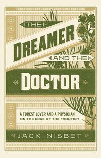 Cover image for The Dreamer and the Doctor: A Forest Lover and a Physician on the Edge of the Frontier