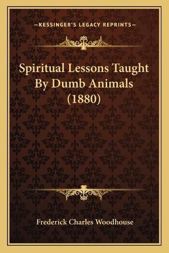 Spiritual Lessons Taught by Dumb Animals (1880)