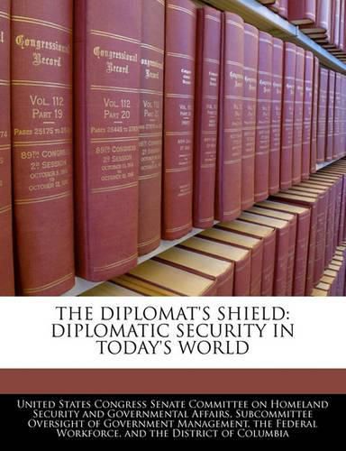 Cover image for The Diplomat's Shield: Diplomatic Security in Today's World