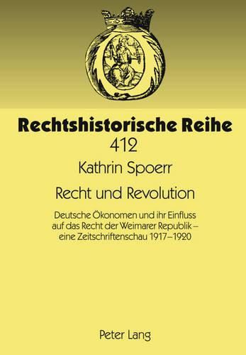 Cover image for Recht Und Revolution: Deutsche Oekonomen Und Ihr Einfluss Auf Das Recht Der Weimarer Republik - Eine Zeitschriftenschau 1917-1920