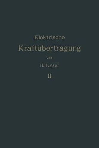 Die Elektrische Kraftubertragung: Zweiter Band Die Niederspannungs- Und Hochspannungs- Leitungsanlagen Ihre Projektierung, Berechnung, Elektrische Und Mechanische Ausfuhrung Und Untersuchung