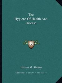 Cover image for The Hygiene of Health and Disease