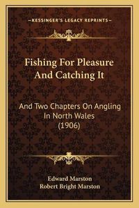 Cover image for Fishing for Pleasure and Catching It: And Two Chapters on Angling in North Wales (1906)