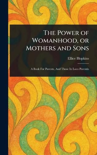 Cover image for The Power of Womanhood, or Mothers and Sons