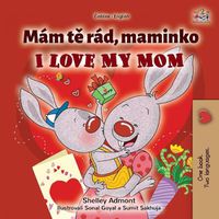 Cover image for I Love My Mom (Czech English Bilingual Book for Kids)