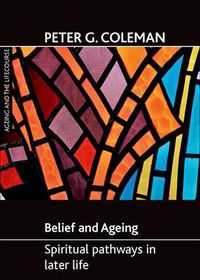 Cover image for Belief and ageing: Spiritual pathways in later life