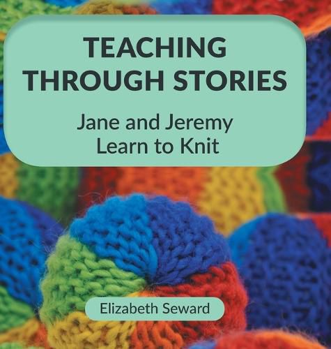 Cover image for Teaching Through Stories: Jane and Jeremy Learn to Knit