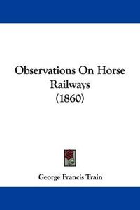 Cover image for Observations on Horse Railways (1860)