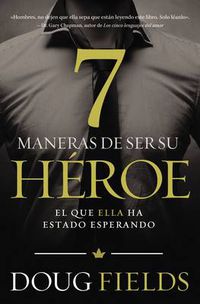 Cover image for Siete maneras de ser su heroe: El que ella ha estado esperando