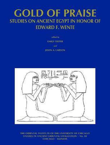 Gold of Praise: Studies on Ancient Egypt in Honor of Edward F. Wente