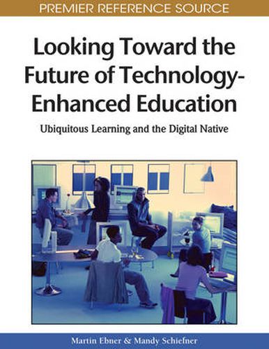 Cover image for Looking Toward the Future of Technology-Enhanced Education: Ubiquitous Learning and the Digital Native