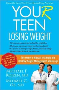 Cover image for You (R) Teen: Losing Weight: The Owner's Manual to Simple and Healthy Weight Management at Any Age