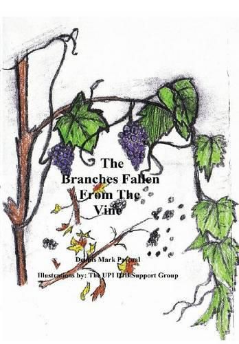 Cover image for The Branches Fallen from the Vine Looking at the Lives of Christians in These Last Days and How to Really Live