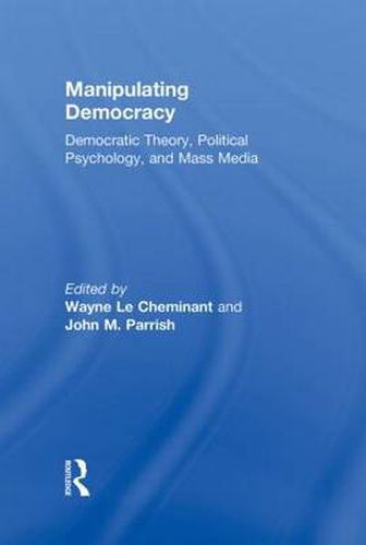 Cover image for Manipulating Democracy: Democratic Theory, Political Psychology, and Mass Media