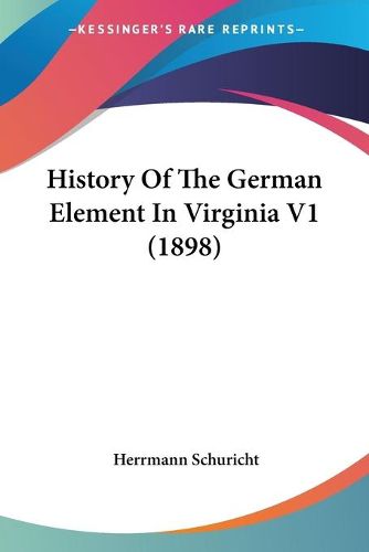 Cover image for History of the German Element in Virginia V1 (1898)