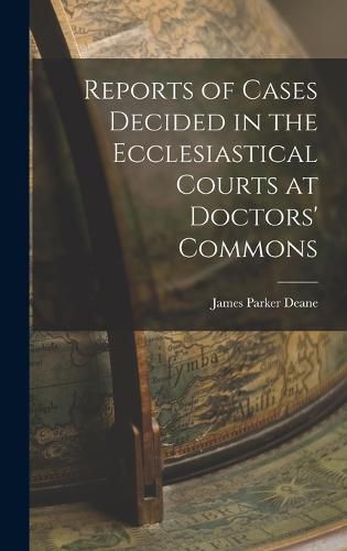 Cover image for Reports of Cases Decided in the Ecclesiastical Courts at Doctors' Commons