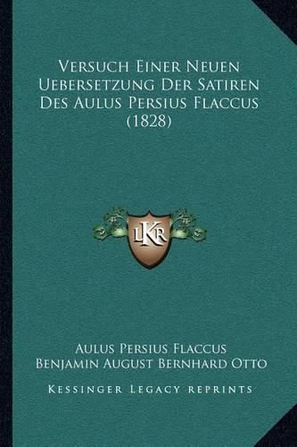 Versuch Einer Neuen Uebersetzung Der Satiren Des Aulus Persius Flaccus (1828)