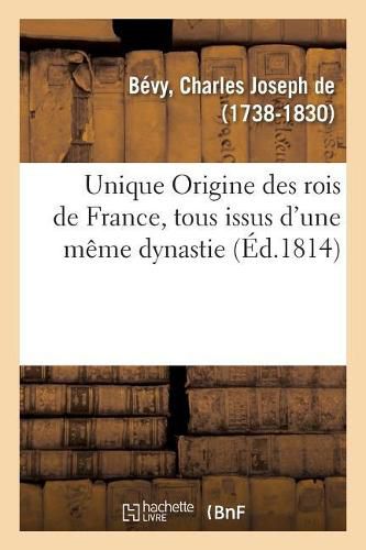 Unique Origine Des Rois de France, Tous Issus d'Une Meme Dynastie