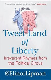 Cover image for Tweet Land of Liberty: Irreverent Rhymes from the Political Circus