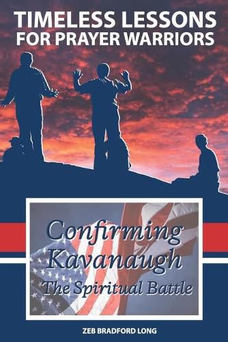 Timeless Lessons for Prayer Warriors: Confirming Kavanaugh - The Spiritual Battle