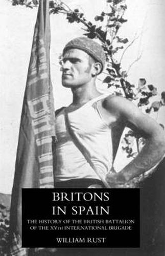 Cover image for Britons in Spain, the History of the British Battalion of the Xvth International Brigade