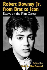 Cover image for Robert Downey, Jr., from Brat to Icon: Essays on the Film Career
