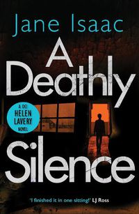 Cover image for A Deathly Silence: the twisted new thriller from bestselling crime author Jane Isaac