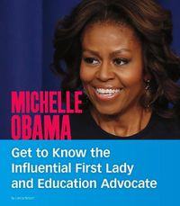 Cover image for Michelle Obama: Get to Know the Influential First Lady and Education Advocate