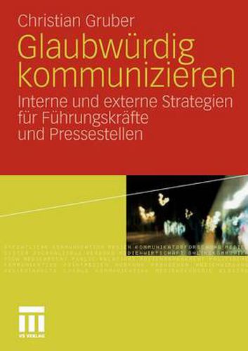 Cover image for Glaubwurdig Kommunizieren: Interne Und Externe Strategien Fur Fuhrungskrafte Und Pressestellen