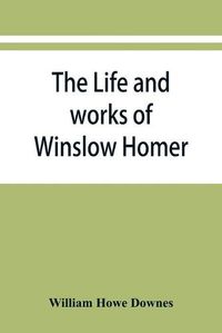 Cover image for The life and works of Winslow Homer