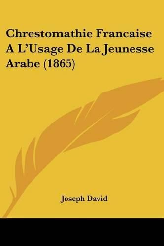 Cover image for Chrestomathie Francaise A L'Usage de La Jeunesse Arabe (1865)