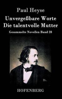 Cover image for Unvergessbare Worte / Die talentvolle Mutter: Gesammelte Novellen Band 28