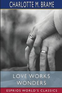 Cover image for Love Works Wonders (Esprios Classics)