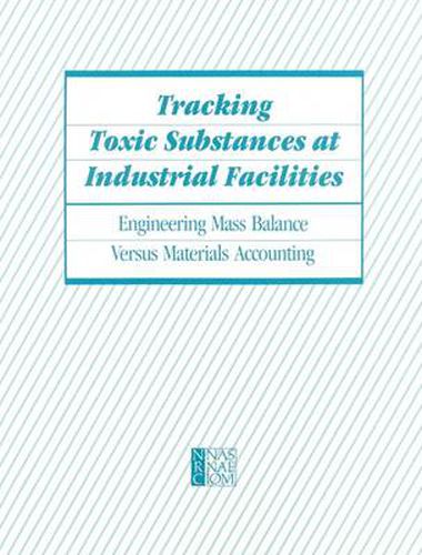 Tracking Toxic Substances at Industrial Facilities: Engineering Mass Balance Versus Materials Accounting