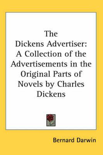 Cover image for The Dickens Advertiser: A Collection of the Advertisements in the Original Parts of Novels by Charles Dickens