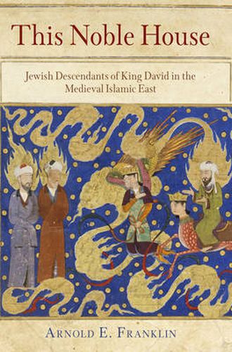 Cover image for This Noble House: Jewish Descendants of King David in the Medieval Islamic East