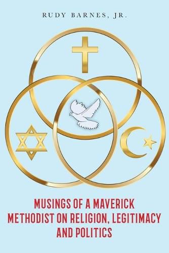 Cover image for Musings of a Maverick Methodist on Religion, Legitimacy and Politics