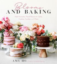 Cover image for Blooms and Baking: Add Aromatic, Floral Flavors to Cakes, Cookies and More