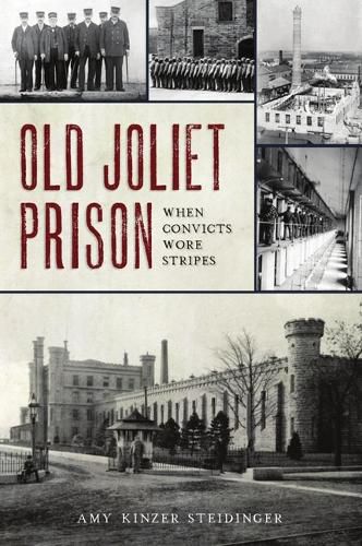 Cover image for Old Joliet Prison: When Convicts Wore Stripes