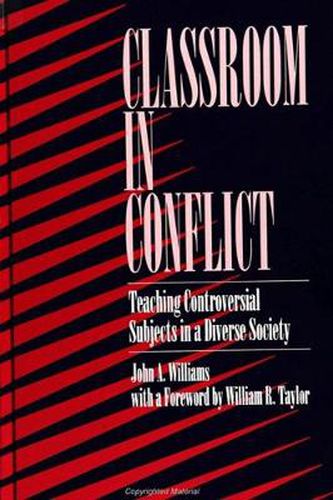 Cover image for Classroom in Conflict: Teaching Controversial Subjects in a Diverse Society