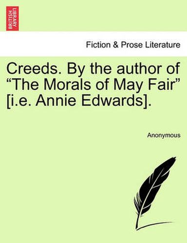 Cover image for Creeds. by the Author of  The Morals of May Fair  [I.E. Annie Edwards].