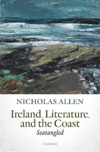 Cover image for Ireland, Literature, and the Coast: Seatangled