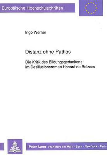 Cover image for Distanz Ohne Pathos: Die Kritik Des Bildungsgedankens Im Desillusionsroman Honore de Balzacs