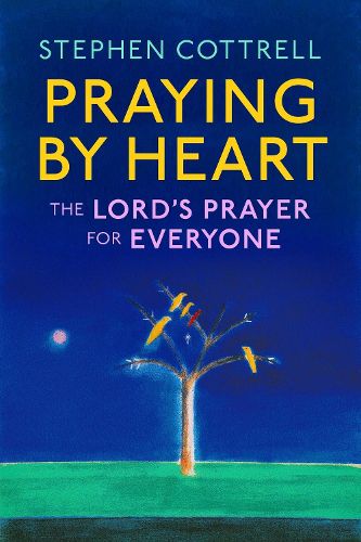 Cover image for Praying by Heart: The Lord's Prayer for Everyone
