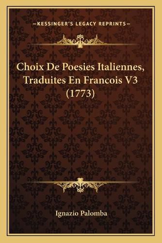 Cover image for Choix de Poesies Italiennes, Traduites En Francois V3 (1773)